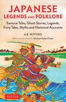 Leyendas y folclore japonés: Cuentos de samuráis, historias de fantasmas, leyendas, cuentos de hadas, mitos y relatos históricos - Japanese Legends and Folklore: Samurai Tales, Ghost Stories, Legends, Fairy Tales, Myths and Historical Accounts