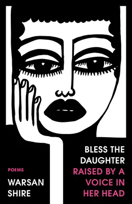 Bendice a la hija criada por una voz en su cabeza: Poemas - Bless the Daughter Raised by a Voice in Her Head: Poems