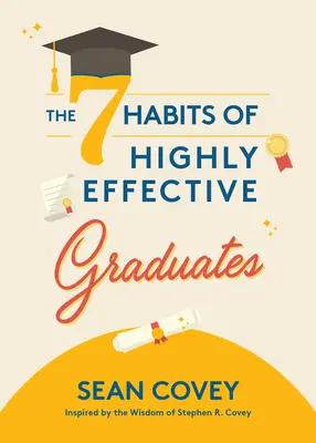 Los 7 Hábitos de los Graduados Altamente Eficaces - The 7 Habits of Highly Effective Graduates