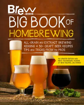 Brew Your Own Big Book of Homebrewing, edición actualizada: Elaboración de cerveza artesanal de grano y de extracto * Elaboración de cerveza de barril * Más de 50 recetas de cerveza artesanal * Consejos y trucos del Pr - Brew Your Own Big Book of Homebrewing, Updated Edition: All-Grain and Extract Brewing * Kegging * 50+ Craft Beer Recipes * Tips and Tricks from the Pr