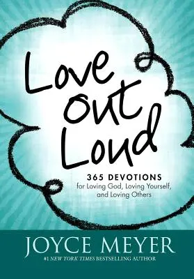 El Amor En Voz Alta: 365 Devociones para Amar a Dios, Amarte a Ti Mismo y Amar a los Demás - Love Out Loud: 365 Devotions for Loving God, Loving Yourself, and Loving Others