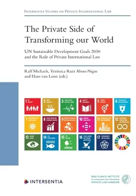 El lado privado de la transformación de nuestro mundo - Los Objetivos de Desarrollo Sostenible 2030 y el papel del Derecho Internacional Privado - The Private Side of Transforming Our World - Un Sustainable Development Goals 2030 and the Role of Private International Law