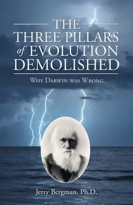 Los tres pilares de la evolución derribados: Por qué Darwin se equivocó - The Three Pillars of Evolution Demolished: Why Darwin Was Wrong