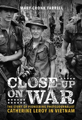 Close-Up on War: The Story of Pioneering Photojournalist Catherine Leroy in Vietnam (De cerca a la guerra: la historia de la fotoperiodista pionera Catherine Leroy en Vietnam) - Close-Up on War: The Story of Pioneering Photojournalist Catherine Leroy in Vietnam