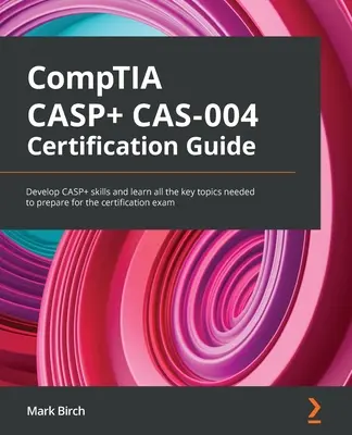 Guía de certificación CompTIA CASP+ CAS-004: Desarrolle las habilidades CASP+ y aprenda todos los temas clave necesarios para preparar el examen de certificación - CompTIA CASP+ CAS-004 Certification Guide: Develop CASP+ skills and learn all the key topics needed to prepare for the certification exam