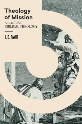 Teología de la misión: Una concisa teología bíblica - Theology of Mission: A Concise Biblical Theology