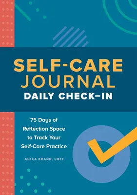 Diario de autocuidado: Diario de autocuidado: 75 días de espacio de reflexión para hacer un seguimiento de tus prácticas de autocuidado - Self-Care Journal: Daily Check-In: 75 Days of Reflection Space to Track Your Self-Care Practice