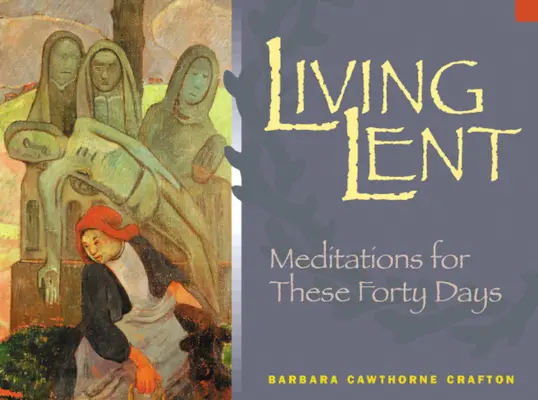 Vivir la Cuaresma: Meditaciones para estos cuarenta días - Living Lent: Meditations for These Forty Days