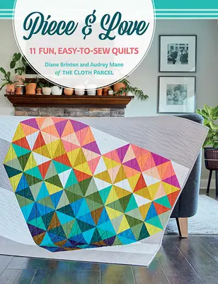 Piece & Love: 11 colchas divertidas y fáciles de coser - Piece & Love: 11 Fun, Easy-To-Sew Quilts