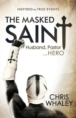 El santo enmascarado: marido, pastor, héroe - The Masked Saint: Husband, Pastor, Hero