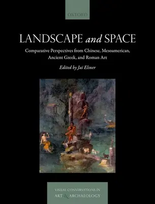 Paisaje y espacio: Perspectivas comparadas del arte chino, mesoamericano, griego antiguo y romano - Landscape and Space: Comparative Perspectives from Chinese, Mesoamerican, Ancient Greek, and Roman Art