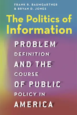 La política de la información: La definición de problemas y el curso de las políticas públicas en América - The Politics of Information: Problem Definition and the Course of Public Policy in America