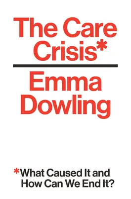 La crisis de los cuidados: ¿Qué la ha provocado y cómo podemos acabar con ella? - The Care Crisis: What Caused It and How Can We End It?