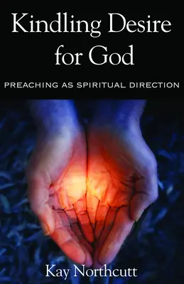 Encender el deseo de Dios: La predicación como dirección espiritual - Kindling Desire for God: Preaching as Spiritual Direction