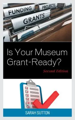 ¿Está su museo preparado para recibir subvenciones? segunda edición - Is Your Museum Grant-Ready?, Second Edition