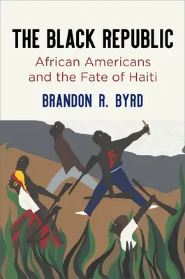 La República Negra: Los afroamericanos y el destino de Haití - The Black Republic: African Americans and the Fate of Haiti