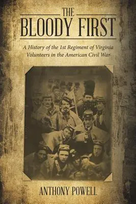 El sangriento primero: Historia del 1er Regimiento de Voluntarios de Virginia en la Guerra Civil Americana - The Bloody First: A History of the 1St Regiment of Virginia Volunteers in the American Civil War