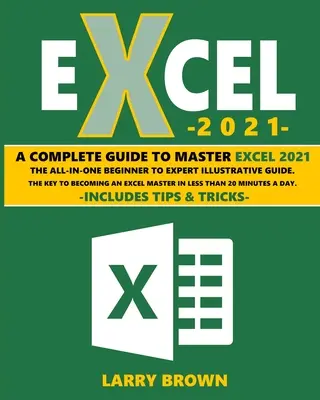 Excel 2021: Una Guía Ilustrativa Completa Paso a Paso de Principiante a Experto. Incluye Consejos y Trucos - Excel 2021: A Complete Step-by-Step Illustrative Guide from Beginner to Expert. Includes Tips & Tricks