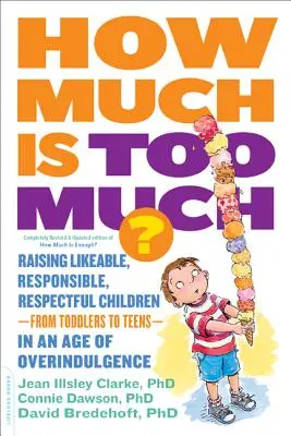 ¿Cuánto es demasiado? [Publicado anteriormente como ¿Cuánto es suficiente?] Cómo criar hijos simpáticos, responsables y respetuosos, desde los más pequeños hasta los adolescentes. - How Much Is Too Much? [Previously Published as How Much Is Enough?]: Raising Likeable, Responsible, Respectful Children -- From Toddlers to Teens -- I