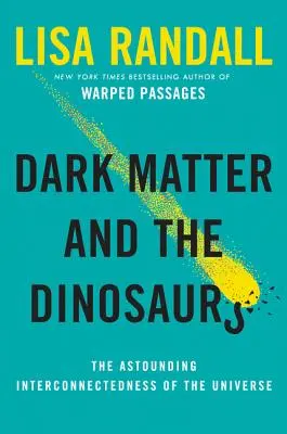 La materia oscura y los dinosaurios: la asombrosa interconexión del Universo - Dark Matter and the Dinosaurs: The Astounding Interconnectedness of the Universe