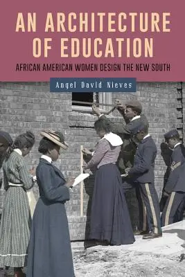 Una arquitectura de la educación: Las mujeres afroamericanas diseñan el nuevo Sur - An Architecture of Education: African American Women Design the New South