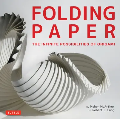 Papel plegado: Las infinitas posibilidades del origami: Con el arte del origami de algunos de los mejores artistas contemporáneos del mundo. - Folding Paper: The Infinite Possibilities of Origami: Featuring Origami Art from Some of the Worlds Best Contemporary Papercraft Arti