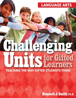 Unidades desafiantes para alumnos superdotados: Cómo enseñar a pensar a los alumnos superdotados (Lengua y literatura, 6º-8º curso) - Challenging Units for Gifted Learners: Teaching the Way Gifted Students Think (Language Arts, Grades 6-8)