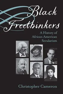 Librepensadores negros: Historia del laicismo afroamericano - Black Freethinkers: A History of African American Secularism