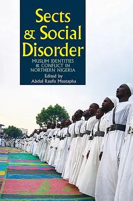 Sectas y desorden social: Identidades musulmanas y conflicto en el norte de Nigeria - Sects & Social Disorder: Muslim Identities & Conflict in Northern Nigeria