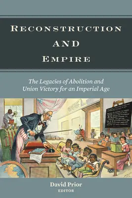 Reconstrucción e Imperio: Los legados de la abolición y la victoria de la Unión para una era imperial - Reconstruction and Empire: The Legacies of Abolition and Union Victory for an Imperial Age