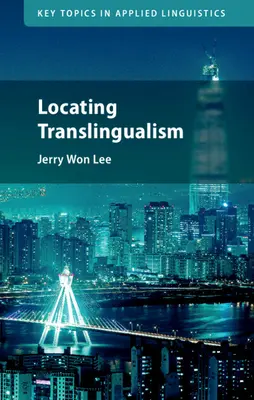 Localización del translingüismo (Lee Jerry Won (Universidad de California Irvine)) - Locating Translingualism (Lee Jerry Won (University of California Irvine))