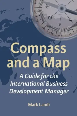 Brújula y mapa: Guía para el Director de Desarrollo de Negocio Internacional - Compass and a Map: A Guide for the International Business Development Manager