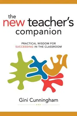 El nuevo compañero del profesor: Sabiduría práctica para triunfar en el aula - New Teacher's Companion: Practical Wisdom for Succeeding in the Classroom
