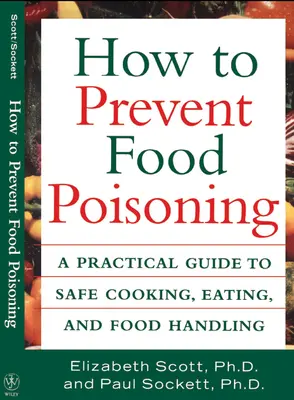 Cómo prevenir las intoxicaciones alimentarias: Guía práctica para cocinar, comer y manipular alimentos con seguridad - How to Prevent Food Poisoning: A Practical Guide to Safe Cooking, Eating, and Food Handling