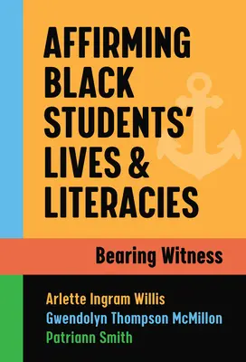 Afirmación de la vida y la alfabetización de los estudiantes negros: Dar testimonio - Affirming Black Students' Lives and Literacies: Bearing Witness