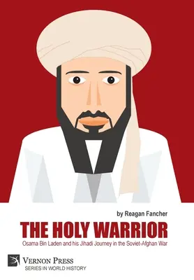 El guerrero sagrado: Osama Bin Laden y su periplo yihadista en la guerra soviético-afgana - The Holy Warrior: Osama Bin Laden and his Jihadi Journey in the Soviet-Afghan War