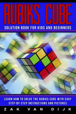 Rubiks Cube Solution Book for Kids and Beginners: Aprende a Resolver el Cubo de Rubiks con Sencillas Instrucciones Paso a Paso e Imágenes - Rubiks Cube Solution Book for Kids and Beginners: Learn How to Solve the Rubiks Cube with Easy Step-by-Step Instructions and Pictures