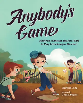 El juego de cualquiera: Kathryn Johnston, la primera jugadora de béisbol de las ligas menores - Anybody's Game: Kathryn Johnston, the First Girl to Play Little League Baseball