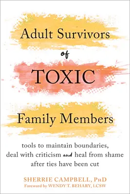 Supervivientes adultos de familiares tóxicos: Herramientas para mantener los límites, afrontar las críticas y curarse de la vergüenza después de haber cortado los lazos. - Adult Survivors of Toxic Family Members: Tools to Maintain Boundaries, Deal with Criticism, and Heal from Shame After Ties Have Been Cut