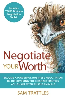 Negocia lo que vales: Conviértete en un poderoso negociador de negocios descubriendo las características que compartes con los animales australianos. - Negotiate Your Worth: Become a powerful business negotiator by discovering the characteristics you share with Aussie animals.
