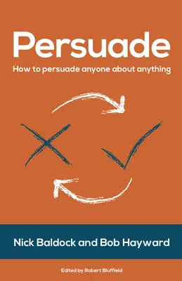 Persuadir: Cómo persuadir a cualquiera sobre cualquier cosa - Persuade: How to Persuade Anyone about Anything