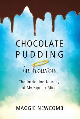 Pudín de chocolate en el cielo: el intrigante viaje de mi mente bipolar - Chocolate Pudding in Heaven; The Intriguing Journey of My Bipolar Mind