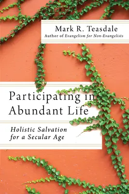 Participando en la vida abundante: Salvación holística para una era secular - Participating in Abundant Life: Holistic Salvation for a Secular Age