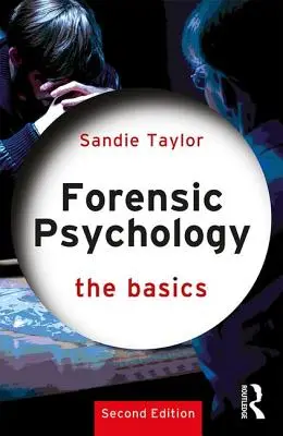 Psicología Forense: Conceptos básicos (Taylor Sandie (Universidad de Gales del Sur, Reino Unido)) - Forensic Psychology: The Basics (Taylor Sandie (University of South Wales UK))