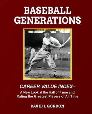 Generaciones de béisbol: Una nueva mirada al Salón de la Fama y la clasificación de los mejores jugadores de todos los tiempos - Baseball Generations: A New Look at the Hall of Fame and Rating the Greatest Players of All Time