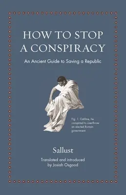 Cómo detener una conspiración: Una antigua guía para salvar una república - How to Stop a Conspiracy: An Ancient Guide to Saving a Republic