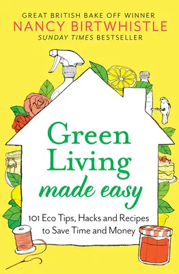 La vida ecológica más fácil: 101 consejos, trucos y recetas ecológicos para ahorrar tiempo y dinero - Green Living Made Easy: 101 Eco Tips, Hacks and Recipes to Save Time and Money