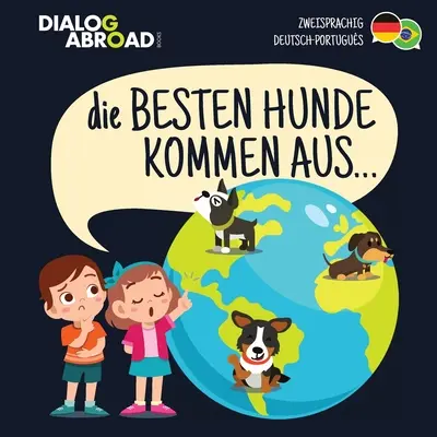 Die Besten Hunde kommen aus... (zweisprachig Deutsch-Portugus): Un viaje por el mundo hacia la caza perfecta - Die Besten Hunde kommen aus... (zweisprachig Deutsch-Portugus): Eine weltweite Suche nach der perfekten Hunderasse