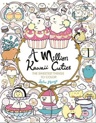 Un millón de bellezas kawaii: Las cosas más dulces para colorear - A Million Kawaii Cuties: The Sweetest Things to Color