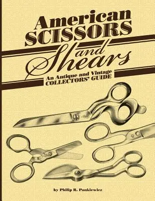 Tijeras y cizallas americanas: Guía para coleccionistas de antigüedades - American Scissors and Shears: An Antique and Vintage Collectors' Guide